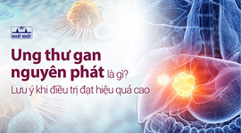 Ung thư gan nguyên phát là gì? Lưu ý khi điều trị đạt hiệu quả cao