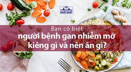 Bạn có biết người bệnh gan nhiễm mỡ kiêng gì và nên ăn gì?