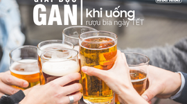 Tuyệt chiêu giải độc gan khi uống rượu bia ngày Tết