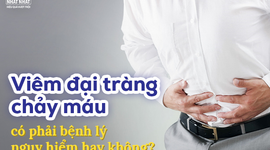 Viêm đại tràng chảy máu có phải bệnh lý nguy hiểm hay không?