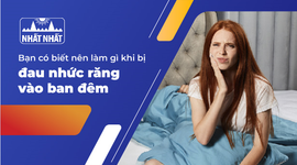 Bạn có biết nên làm gì khi bị đau nhức răng vào ban đêm?
