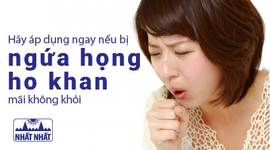 Hãy áp dụng ngay nếu bị ngứa họng ho khan mãi không khỏi!
