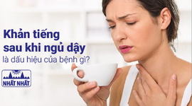 Khản tiếng sau khi ngủ dậy kéo dài là dấu hiệu của bệnh gì?