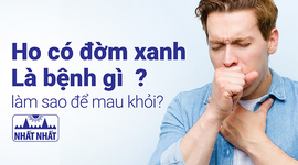Ho có đờm xanh là bệnh gì và làm sao để mau khỏi?