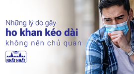 Những lý do gây ho khan kéo dài không nên chủ quan