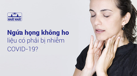 Ngứa họng không ho liệu có phải bị nhiễm COVID-19?