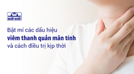 Bật mí các dấu hiệu viêm thanh quản mãn tính và cách điều trị kịp thời