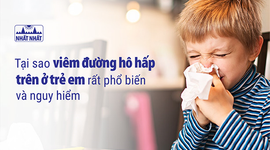 Tại sao viêm đường hô hấp trên ở trẻ em rất phổ biến và nguy hiểm?