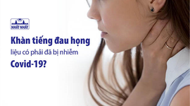 Khàn tiếng đau họng liệu có phải đã bị nhiễm Covid-19?