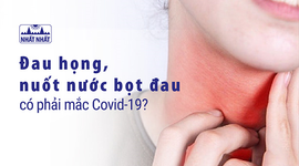 Đau họng, nuốt nước bọt đau có phải mắc Covid-19?