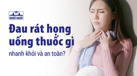 Đau rát họng uống thuốc gì nhanh khỏi và an toàn?