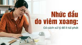 Nhức đầu do viêm xoang: Có cách xử lý để ít tái phát
