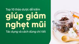 Top 10 thảo dược dễ kiếm giúp giảm nghẹt mũi - Tác dụng và cách dùng