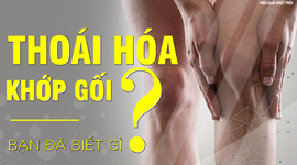 Tìm hiểu về thoái hóa khớp gối