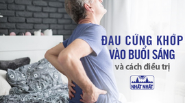 Nguyên nhân và cách điều trị đau cứng khớp vào buổi sáng