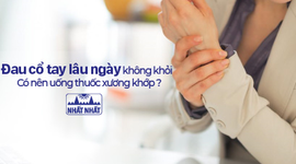 Đau cổ tay lâu ngày không khỏi có nên uống thuốc xương khớp?