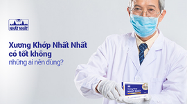 Xương Khớp Nhất Nhất có tốt không, những ai nên dùng?