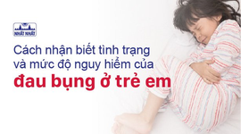 Cách nhận biết tình trạng và mức độ nguy hiểm của đau bụng ở trẻ em
