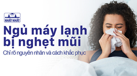 Ngủ máy lạnh bị nghẹt mũi: Nguyên nhân và cách khắc phục