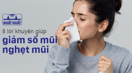 8 lời khuyên giúp giảm sổ mũi nghẹt mũi nhanh chóng