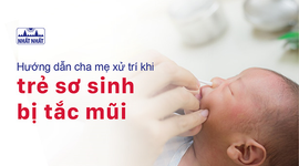 Hướng dẫn cha mẹ xử trí khi trẻ sơ sinh bị tắc mũi