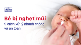 Bé bị nghẹt mũi – chi tiết 9 cách xử lý nhanh chóng và an toàn