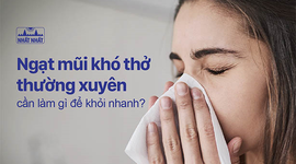 Ngạt mũi khó thở thường xuyên cần làm gì để khỏi nhanh?