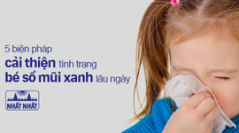 5 biện pháp đơn giản cải thiện tình trạng bé sổ mũi xanh lâu ngày