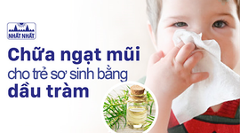 Chữa ngạt mũi cho trẻ sơ sinh bằng dầu tràm: Không nên lạm dụng!