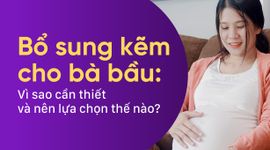 Bổ sung kẽm cho bà bầu: Vì sao cần thiết và nên lựa chọn thế nào?