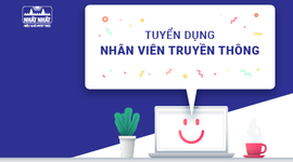 Tuyển dụng 01 Chuyên Viên Truyền Thông &amp; PR