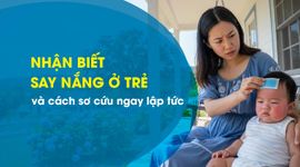 Nhận biết say nắng ở trẻ và cách sơ cứu ngay lập tức