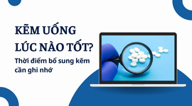 Kẽm uống lúc nào tốt? Thời điểm bổ sung kẽm cần ghi nhớ