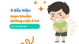 9 dấu hiệu loạn khuẩn đường ruột ở trẻ cần nhận biết sớm