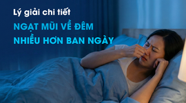 Lý giải chi tiết ngạt mũi về đêm nhiều hơn ban ngày