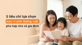 5 tiêu chí lựa chọn men vi sinh đường ruột phù hợp cho cả gia đình