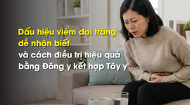 Dấu hiệu viêm đại tràng dễ nhận biết và cách điều trị hiệu quả bằng Đông y kết hợp Tây y