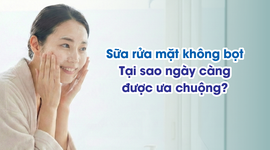 Sữa rửa mặt không bọt – tại sao ngày càng được ưa chuộng?