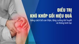 Điều trị khô khớp gối hiệu quả bằng cách bổ can thận, tăng cường khí huyết và thông kinh lạc
