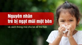 Nguyên nhân trẻ bị ngạt mũi một bên và cách thông mũi cho bé dễ thở hơn