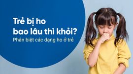 Trẻ bị ho bao lâu thì khỏi? Phân biệt các dạng ho ở trẻ