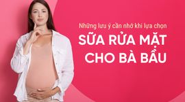 Những lưu ý cần nhớ khi lựa chọn sữa rửa mặt cho bà bầu