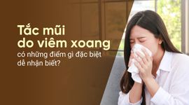 Tắc mũi do viêm xoang có những điểm gì đặc biệt dễ nhận biết?