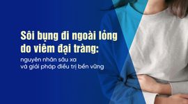 Sôi bụng đi ngoài lỏng do viêm đại tràng: nguyên nhân sâu xa và giải pháp điều trị bền vững
