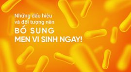 Những dấu hiệu và đối tượng nên bổ sung men vi sinh ngay!