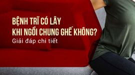 Bệnh trĩ có lây khi ngồi chung ghế không? Giải đáp chi tiết