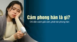Cảm phong hàn là gì? Chỉ dẫn cách giải cảm, phát tán phong hàn