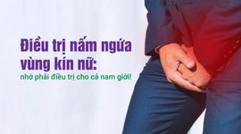 Điều trị nấm ngứa vùng kín nữ: nhớ phải điều trị cho cả nam giới!