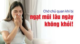 Chớ chủ quan khi bị ngạt mũi lâu ngày không khỏi!