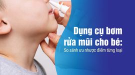 Dụng cụ bơm rửa mũi cho bé: So sánh ưu nhược điểm từng loại